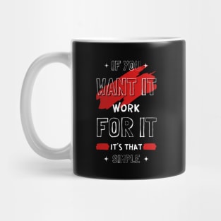 IF YOU WANT IT WORK FOR IT Mug